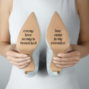 Bridal Shoes - Every Love Story Is Beautiful...But Ours Is My Favorite