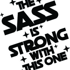 Baby Decal - The Sass Is Strong With This One