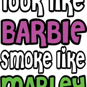 Cannabis Decal - Look Like Barbie Smoke Like Marley