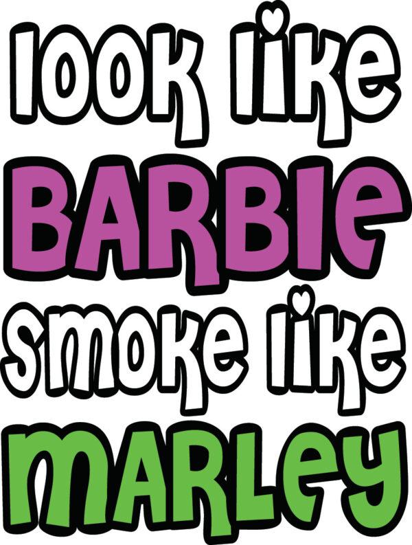 Cannabis Decal - Look Like Barbie Smoke Like Marley