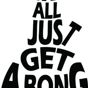 Cannabis Decal - Can't We All Just Get A Bong