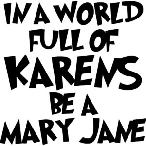 Cannabis Decal - In A World Full Of Karens Be A Mary Jane