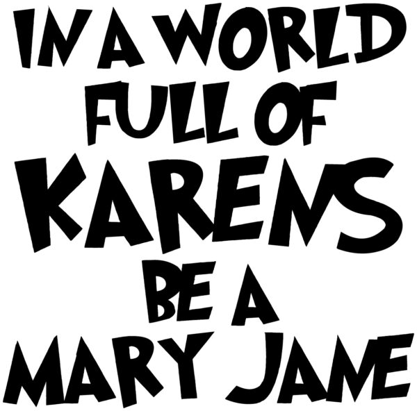 Cannabis Decal - In A World Full Of Karens Be A Mary Jane