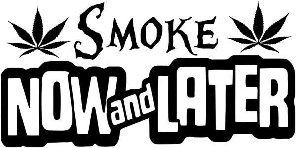 Cannabis Decal - Smoke Now And Later
