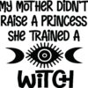 Wicca Decal - My Mother Didn't Raise A Princess