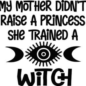 Wicca Decal - My Mother Didn't Raise A Princess