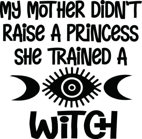 Wicca Decal - My Mother Didn't Raise A Princess