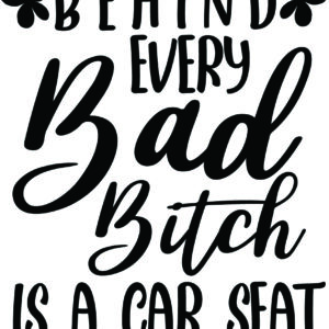 Misc Decal - Behind Every Bad Bitch Is A Car Seat