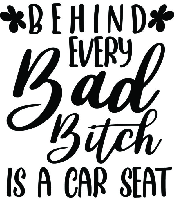 Misc Decal - Behind Every Bad Bitch Is A Car Seat