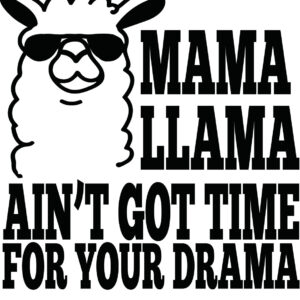 Misc Decal - Mama Llama Aint' Got No Time For Your Drama