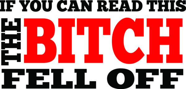 Misc Decal - If You Can Read This The Bitch Fell Off