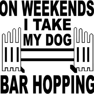 Agility Decal - On Weekends I Take My Dog Bar Hopping