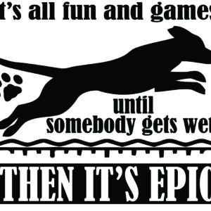 Dock Jumping Decal - It's All Fun & Games Until Someone Gets Wet Then It's Epic