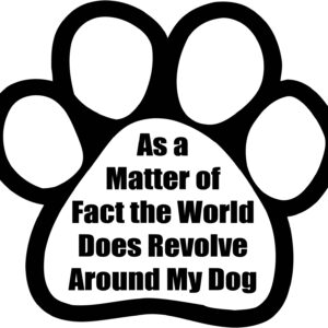 Misc Decal - As A Matter Of Fact The World Does Revolve Around My Dog