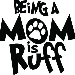 Misc Decal - Being A Mom Is Ruff