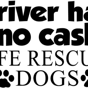 Misc Decal - Driver Has No Cash Wife Rescues Dogs