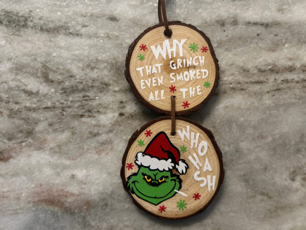 Wood Slice Ornament - Why That Grinch Even Smoked All The Who Hash