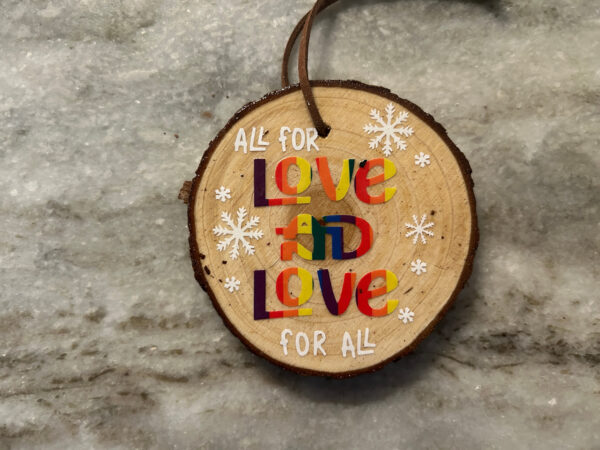 Wood Slice Ornament - All For Love And Love For All - Pride