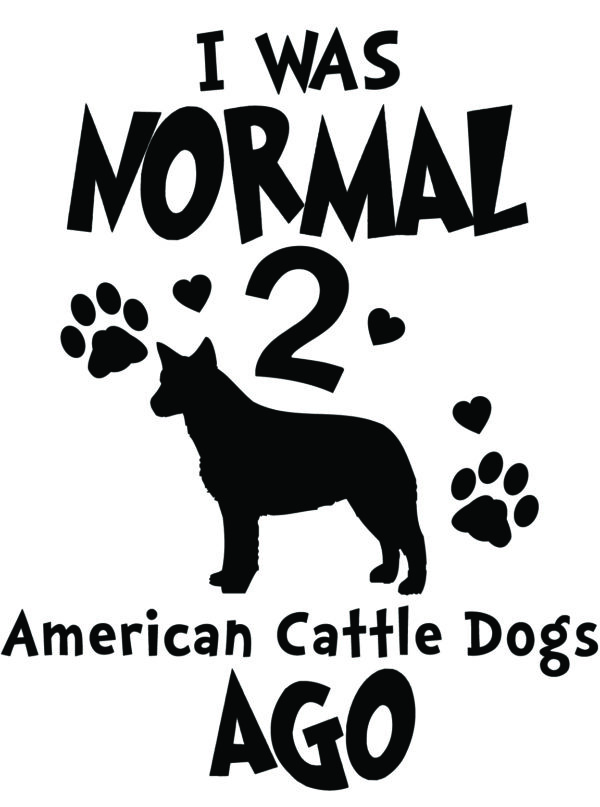 Breed Decal - I Was Normal 2 American Cattle Dogs Ago