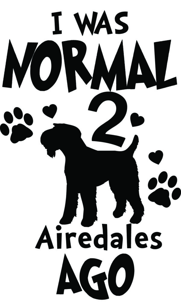 Breed Decal - I Was Normal 2 Airedales Ago