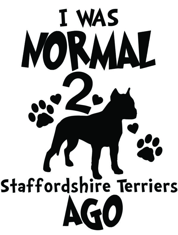 Breed Decal - I Was Normal 2 American Staffordshire Terriers Ago
