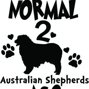 Breed Decal - I Was Normal 2 Australian Shepherds Ago