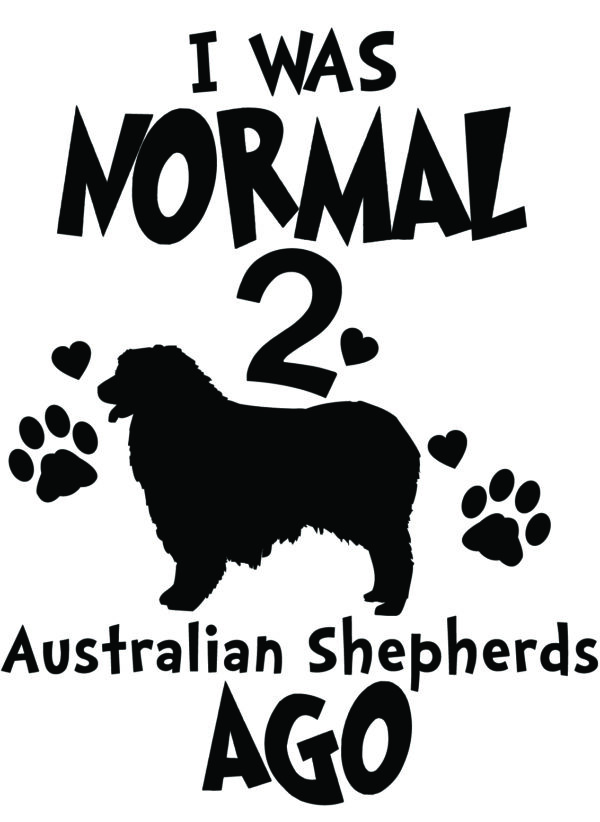 Breed Decal - I Was Normal 2 Australian Shepherds Ago