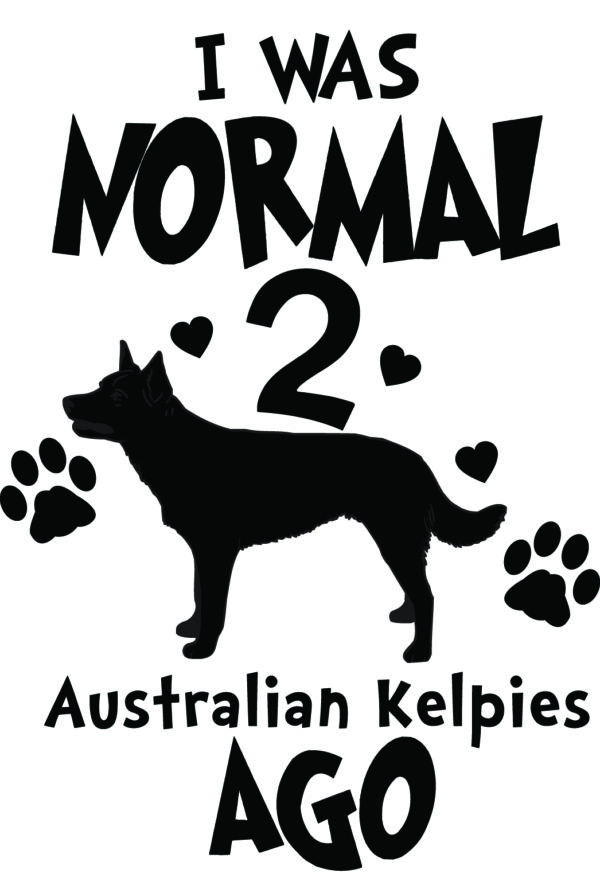 Breed Decal - I Was Normal 2 Australian Kelpies Ago