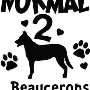 Breed Decal - I Was Normal 2 Beaucerons Ago