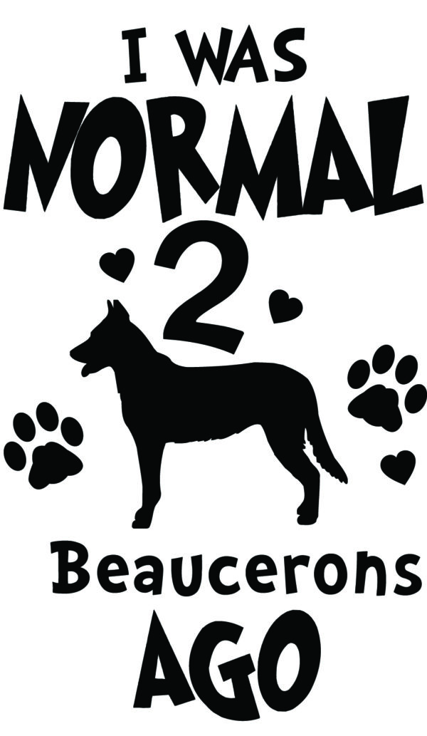 Breed Decal - I Was Normal 2 Beaucerons Ago