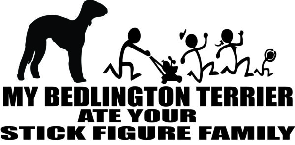 Breed Decal - My Bedlington Terrier Ate Your Stick Figure Family