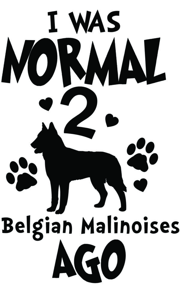 Breed Decal - I Was Normal 2 Belgian Malinoises Ago
