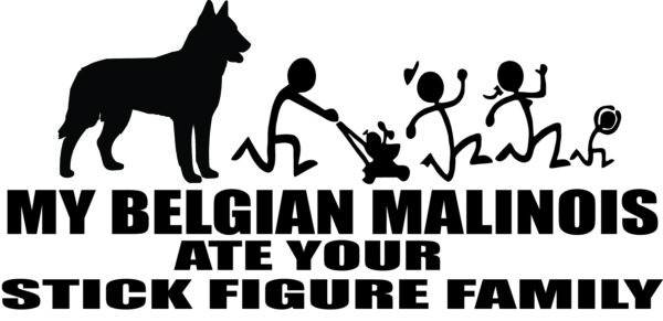 Breed Decal - My Belgian Malinois Ate Your Stick Figure Family