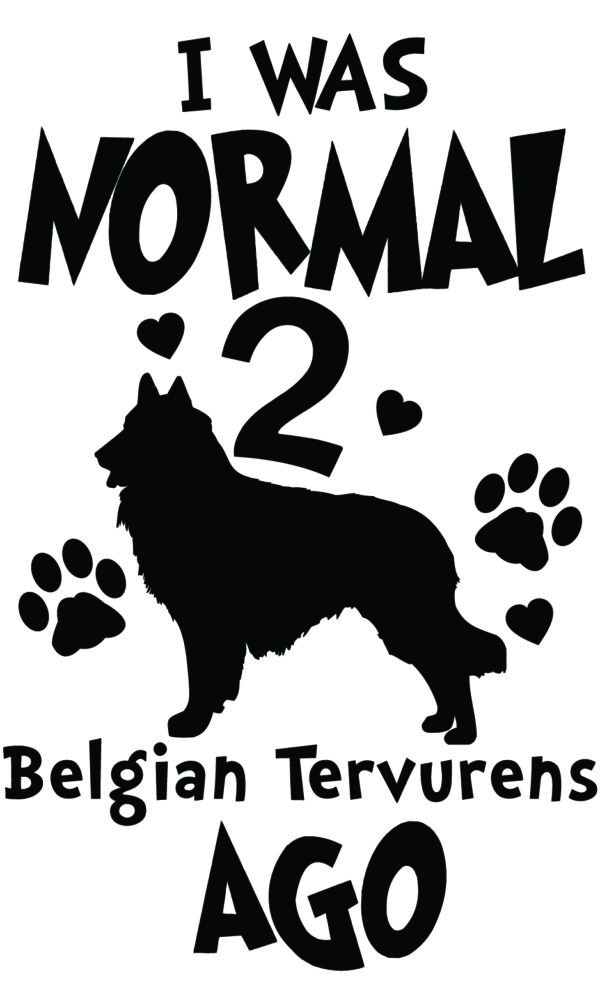 Breed Decal - I Was Normal 2 Belgian Tervurens Ago