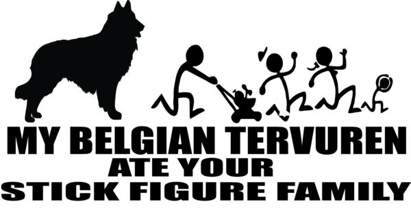 Breed Decal - My Belgian Tervuren Ate Your Stick Figure Family