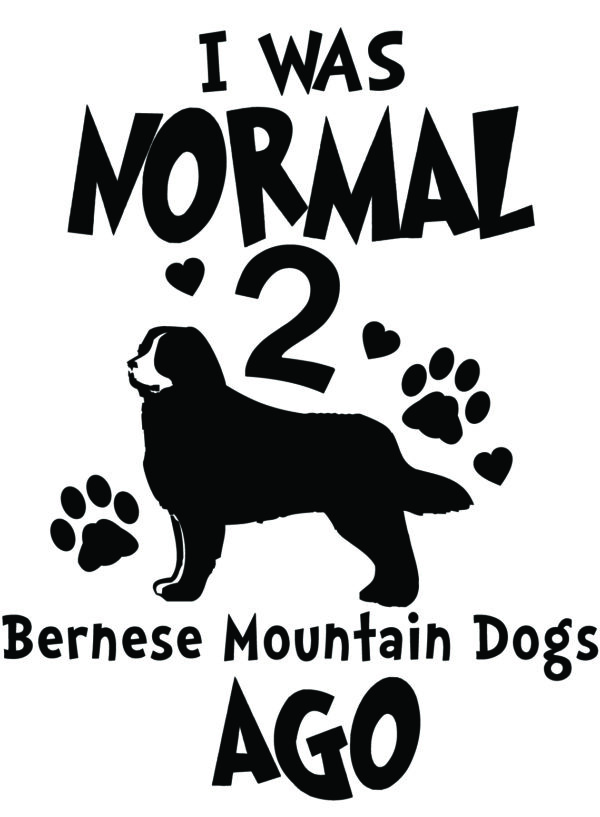 Breed Decal - I Was Normal 2 Bernese Mountain Dogs Ago