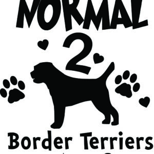 Breed Decal - I Was Normal 2 Border Terriers Ago