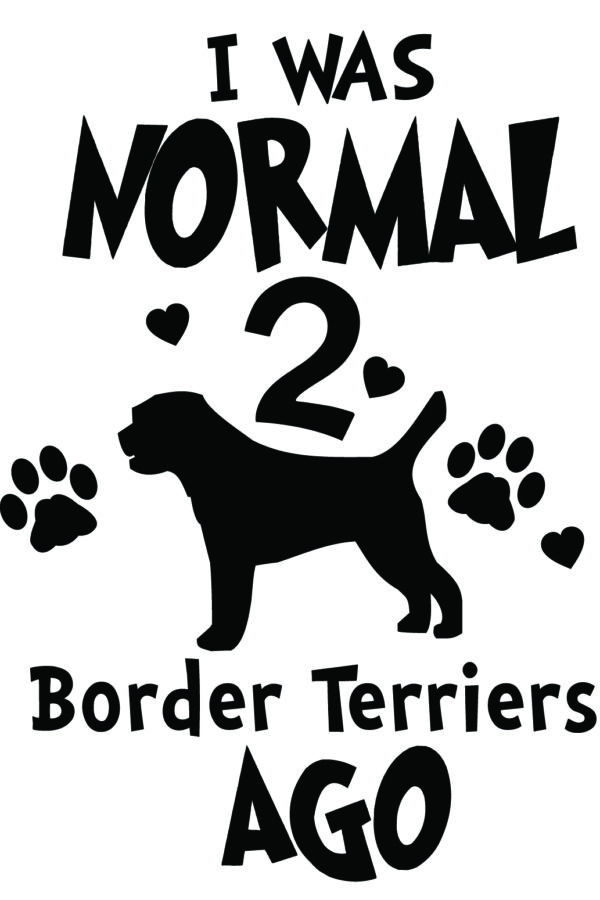Breed Decal - I Was Normal 2 Border Terriers Ago