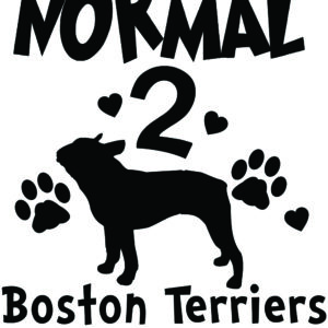 Breed Decal - I Was Normal 2 Boston Terriers Ago