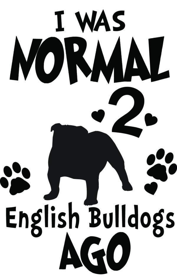 Breed Decal - I Was Normal 2 English Bulldogs Ago