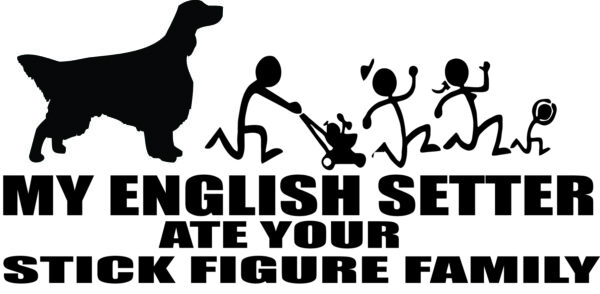 Breed Decal - My English Setter Ate Your Stick Figure Family