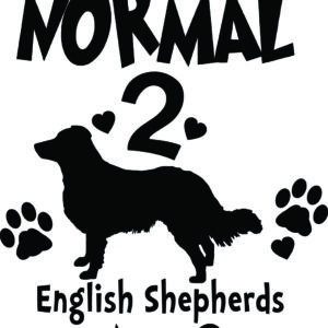 Breed Decal - I Was Normal 2 English Shepherds Ago