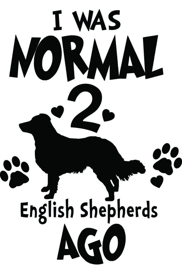 Breed Decal - I Was Normal 2 English Shepherds Ago