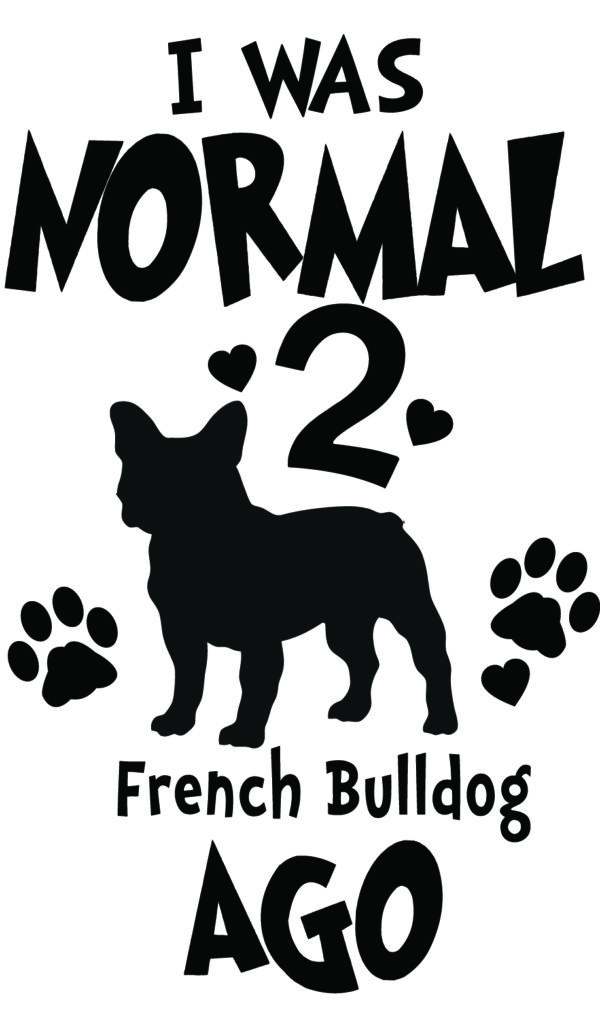 Breed Decal - I Was Normal 2 French Bulldogs Ago