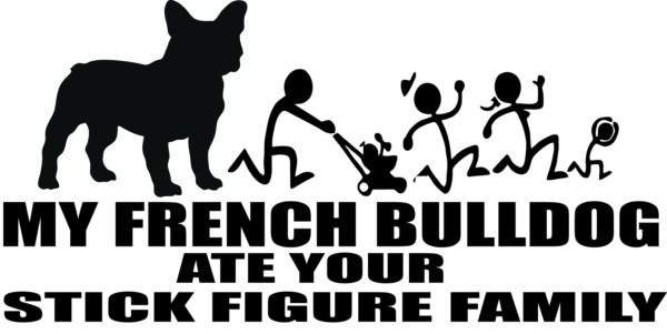 Breed Decal - My French Bulldog Ate Your Stick Figure Family