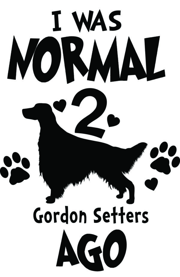 Breed Decal - I Was Normal 2 Gordon Setters Ago