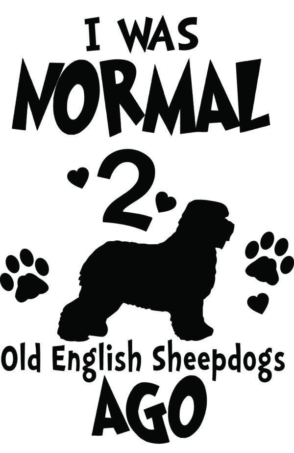 Breed Decal - I Was Normal 2 Old English Sheepdogs Ago