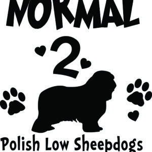 Breed Decal - I Was Normal 2 Polish Low Sheepdogs Ago