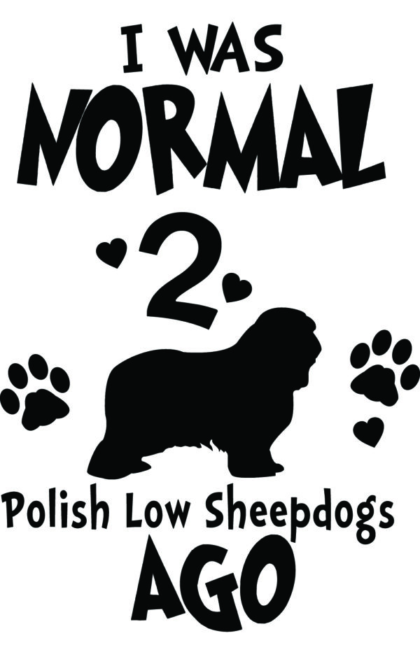 Breed Decal - I Was Normal 2 Polish Low Sheepdogs Ago