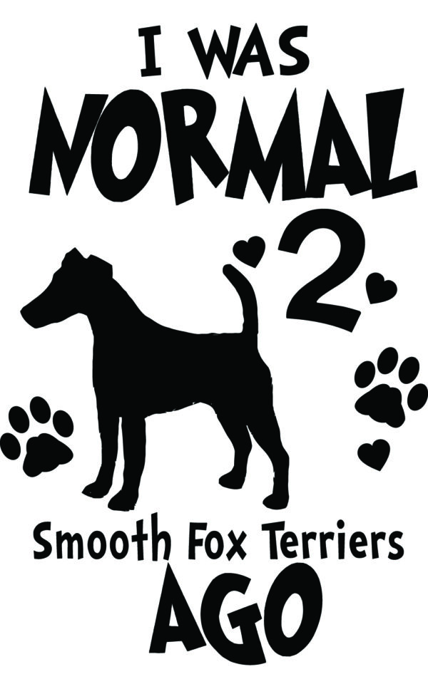 Breed Decal - I Was Normal 2 Smooth Fox Terriers Ago